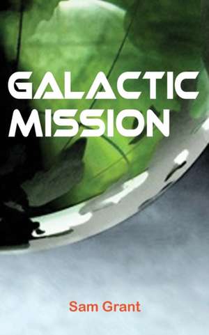 Galactic Mission de Sam Grant