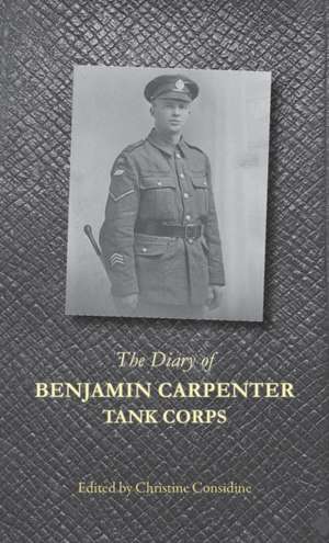 The Diary of Benjamin Carpenter, Tank Corps de Christine Considine