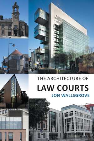 The Architecture of Law Courts de Jon Wallsgrove