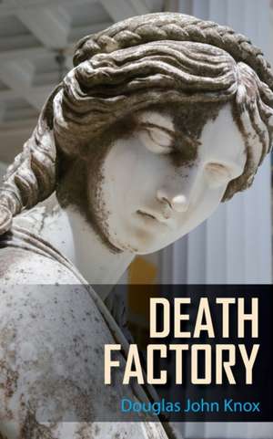 Death Factory de Douglas John Knox