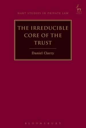 The Irreducible Core of the Trust de Dr Daniel Clarry