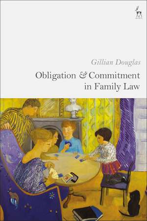 Obligation and Commitment in Family Law de Professor Gillian Douglas