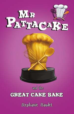 MR Pattacake and the Great Cake Bake de Stephanie Baudet