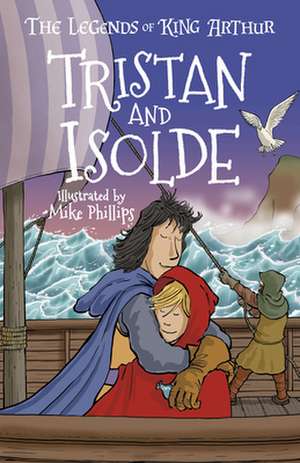 The Legends of King Arthur: Tristan and Isolde de Philip Gooden