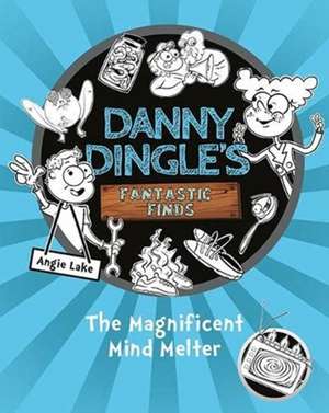 Danny Dingle's Fantastic Finds: The Magnificent Mind Melter (book 6) de Angie Lake