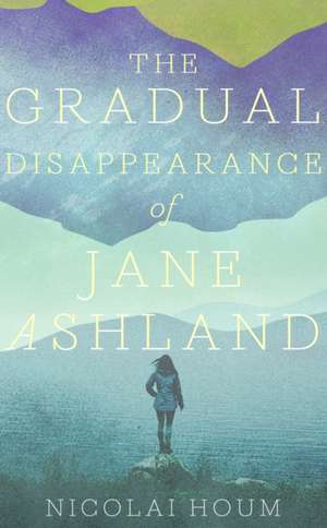 The Gradual Disappearance of Jane Ashland de Nicolai Houm