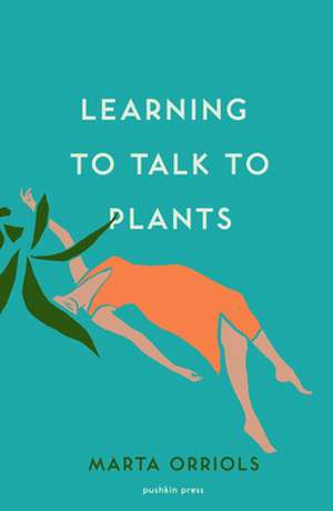 Learning to Talk to Plants de Marta Orriols