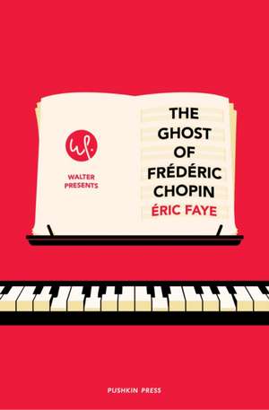 The Ghost of Frederic Chopin de Eric Faye