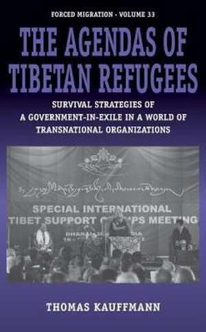 The Agendas of Tibetan Refugees: Survival Strategies of a Government-In-Exile in a World of Transnational Organizations de Thomas Kauffmann