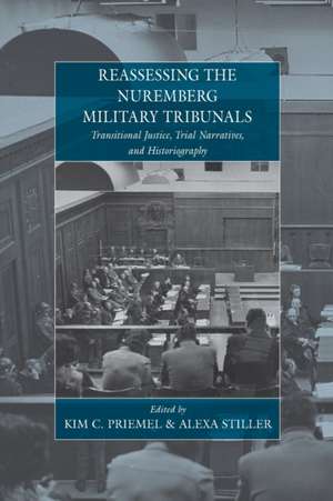 Reassessing the Nuremberg Military Tribunals de Kim C. Priemel