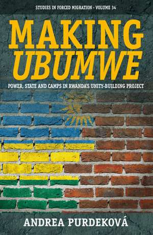 Making "Ubumwe": Power, State and Camps in Rwanda's Unity-Building Project de Andrea Purdekova