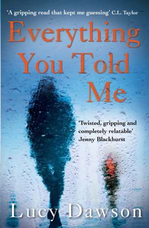 Everything You Told Me de Lucy Dawson