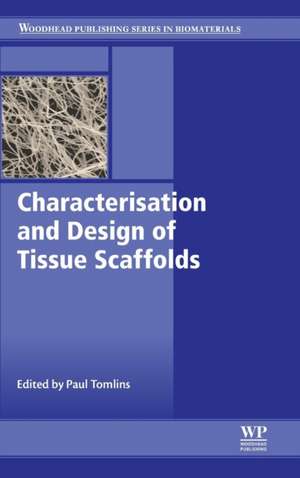 Characterisation and Design of Tissue Scaffolds de Paul Tomlins