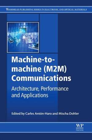 Machine-to-machine (M2M) Communications: Architecture, Performance and Applications de Carles Anton-Haro