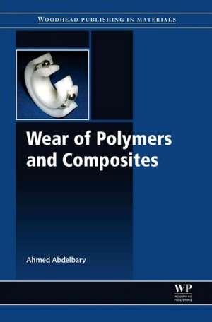 Wear of Polymers and Composites de Ahmed Abdelbary