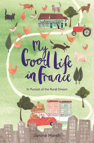 My Good Life in France de Janine Marsh