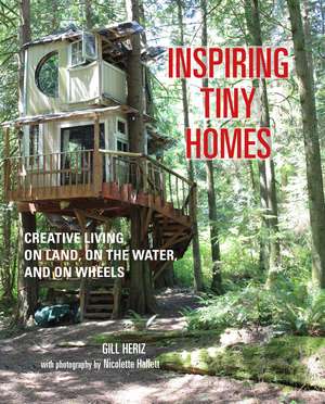 Inspiring Tiny Homes: Creative living on land, on the water, and on wheels de Gill Heriz