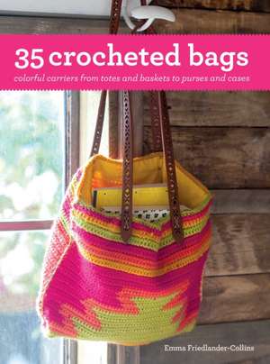 35 Crocheted Bags: Colorful Carriers from Totes and Baskets to Purses and Cases de Emma Friedlander-Collins