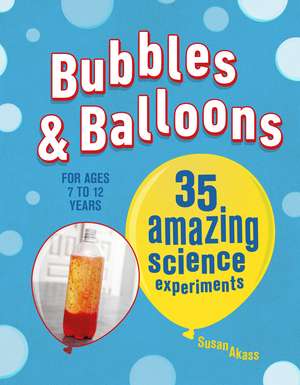 Bubbles & Balloons: 35 amazing science experiments de Susan Akass