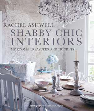 Shabby Chic Interiors: My Rooms, Treasures, and Trinkets de Rachel Ashwell