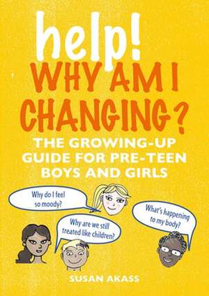 Help! Why Am I Changing?: The growing-up guide for pre-teen boys and girls de Susan Akass