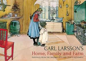 Carl Larsson's Home, Family and Farm de Carl Larsson