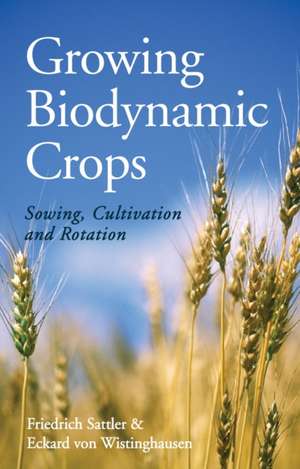 Growing Biodynamic Crops de Friedrich Sattler