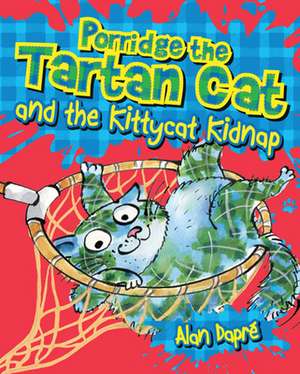 Porridge the Tartan Cat and the Kittycat Kidnap de Alan Dapre