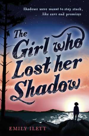 The Girl Who Lost Her Shadow de Emily Ilett