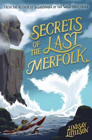 Secrets of the Last Merfolk de Lindsay Littleson