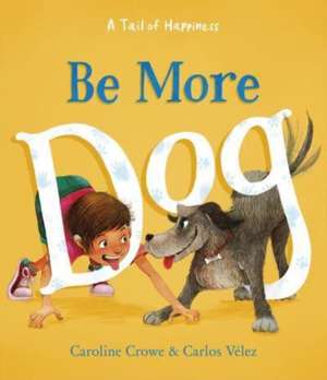 Be More Dog de Caroline Crowe