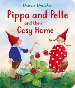 Pippa and Pelle and Their Cosy Home de Daniela Drescher