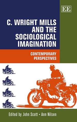 C. Wright Mills and the Sociological Imagination – Contemporary Perspectives de John Scott