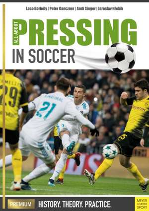 All about Pressing in Soccer: History, Theory, Practice de Laco Borbely