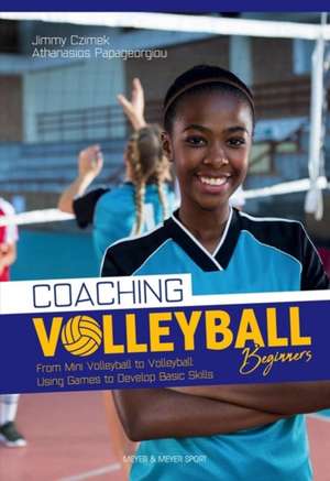 Coaching Volleyball Beginners: Drills & Games to Develop Basic Skills de Jimmy Czimek