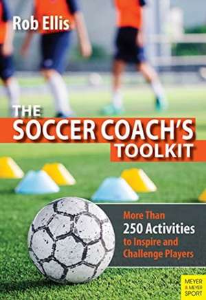 The Soccer Coach's Toolkit de Rob Ellis