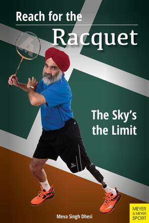 Reach for the Racquet: The Sky's the Limit de Meva Singh Dhesi