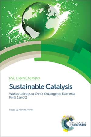 Sustainable Catalysis: Without Metals or Other Endangered Elements, Parts 1 and 2 de Michael North