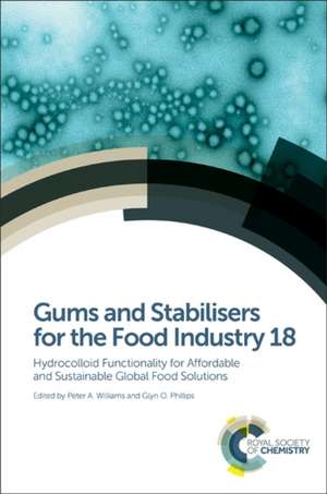 Gums and Stabilisers for the Food Industry 18: Hydrocolloid Functionality for Affordable and Sustainable Global Food Solutions de Peter A. Williams