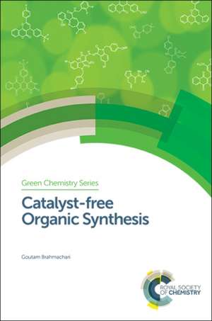 Catalyst-Free Organic Synthesis de Goutam Brahmachari