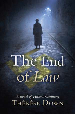 The End of Law – A novel of Hitler`s Germany de Thérèse Down