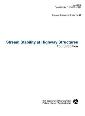 Stream Stability at Highway Structures (Fourth Edition). Hydraulic Engineering Circular No. 20. Publication No. Fhwa-Hif-12-004 de Federal Highway Administration