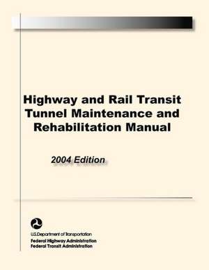 Highway and Rail Transit Tunnel Maintenance and Rehabilitation Manual de Federal Highway Administration