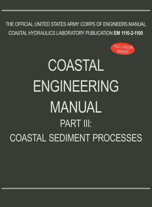 Coastal Engineering Manual Part III de US Army Corps of Engineers