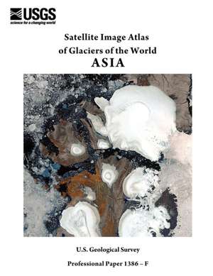 Satellite Image Atlas of Glaciers of the World de U. S. Geological Survey