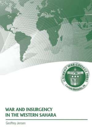 War and Insurgency in the Western Sahara de Geoffrey Jensen