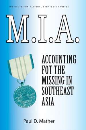 M.I.A. Accounting for the Missing in Southeast Asia de Paul D. Mather