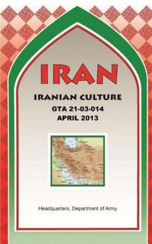 Iran Iranian Culture (GTA 21-03-014): Backbone of the Armed Forces de Maneuver Center of Excellence