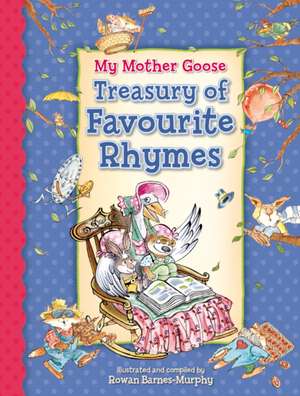 My Mother Goose Treasury of Favourite Rhymes de Rowan Barnes-Murphy