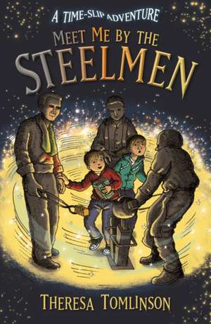 Meet Me By The Steelmen de Theresa Tomlinson